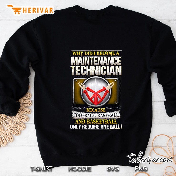 Why Did I Become A Maintenance Technician Because Football Only Require One Ball Sweatshirt