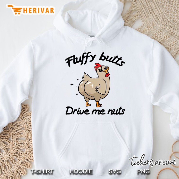 Fluffy Butts Drive Me Nuts Chicken Version Hoodie