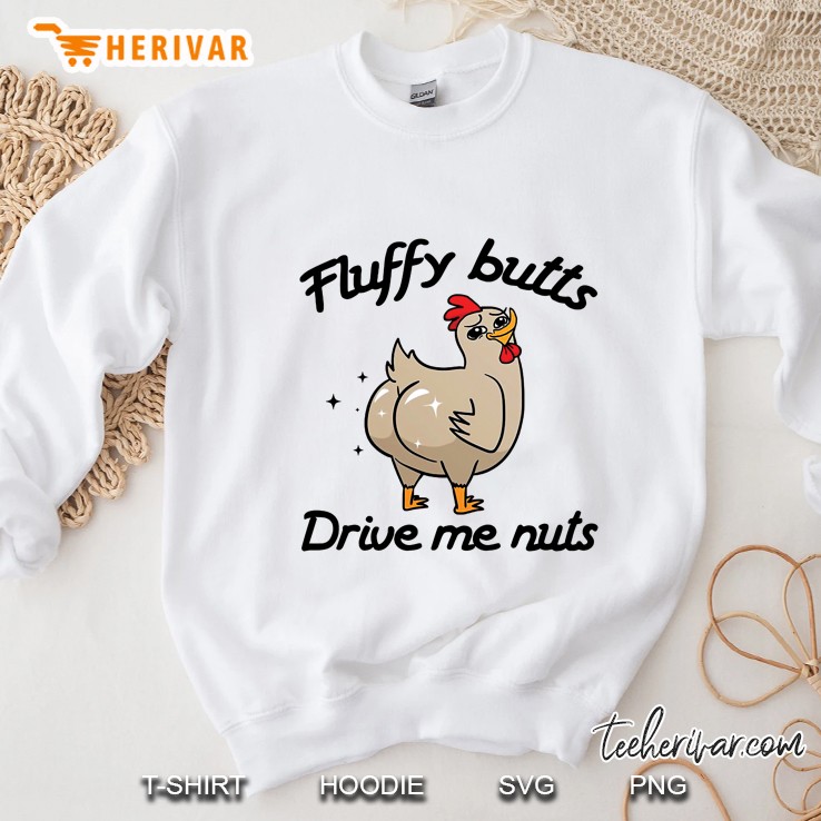 Fluffy Butts Drive Me Nuts Chicken Version Sweatshirt