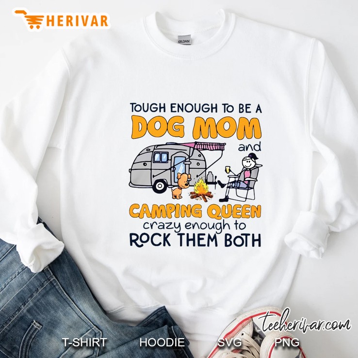 Tough Enough To Be A Dog Mom And Camping Queen Crazy Enough To Rock Them Both Sweatshirt