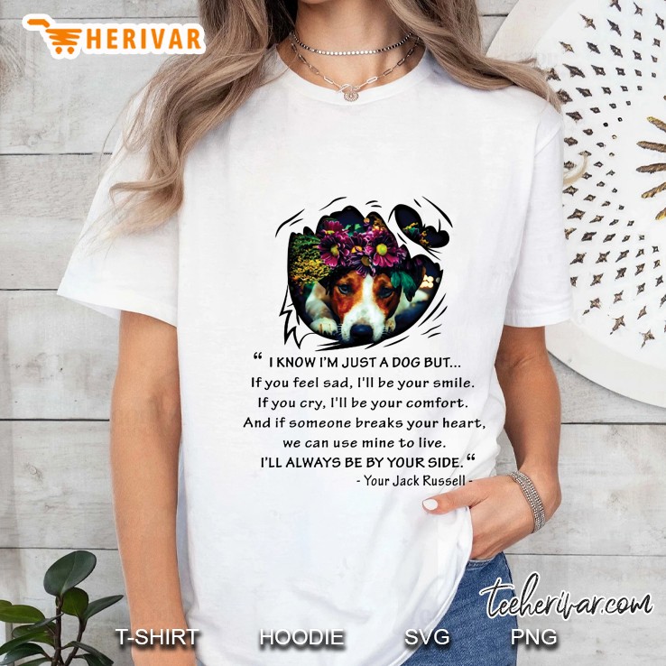 I Know I’m Just A Dog But If You Feel Sad I’ll Be Your Smile I’ll Always Be By Your Side Your Jack Russell Ladies Tee