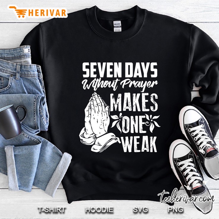 Seven Days Without Prayer Makes One Weak Sweatshirt