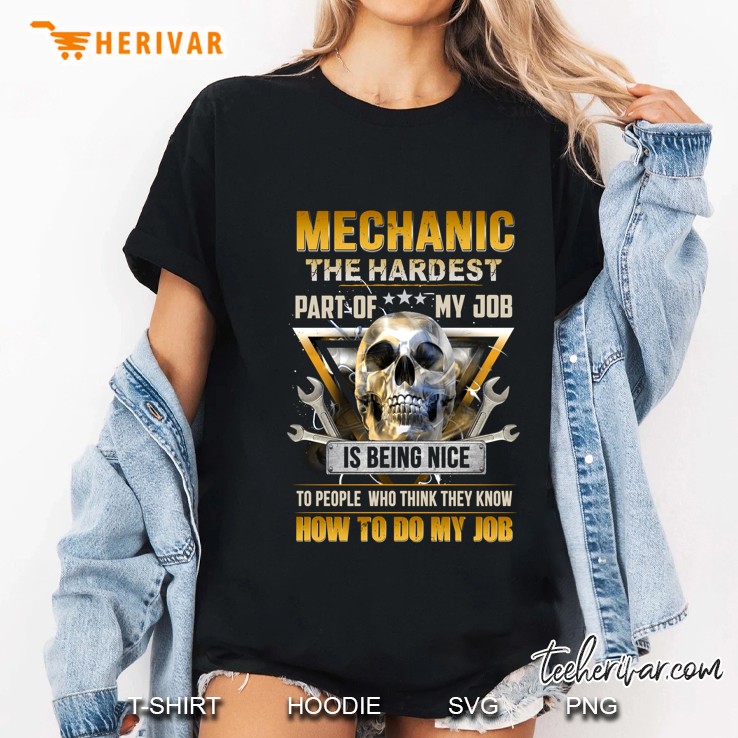 Mechanic The Hardest Part Of My Job Is Being Nice To People Who Think They Know How To Do My Job Skull Version Ladies Tee