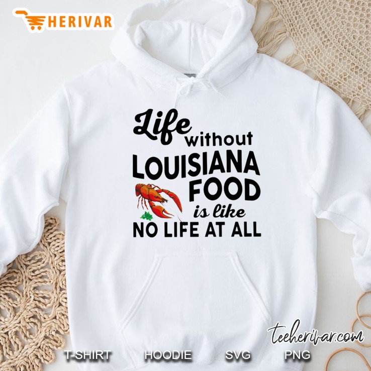 Life Without Louisiana Food Is Like No Life At All Version2 Hoodie