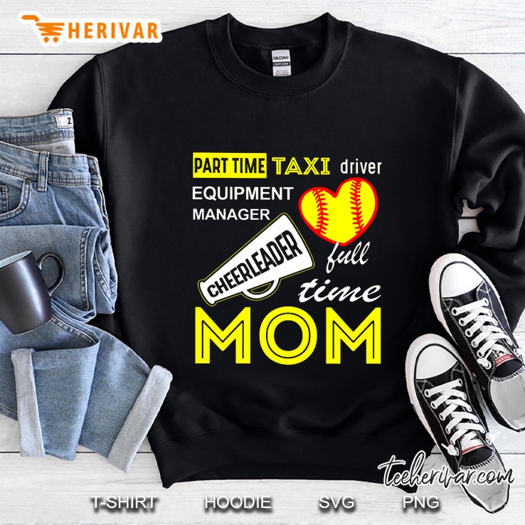 Part Time Taxi Driver Equipment Manager Cheerleader Full Time Mom Softball Version Sweatshirt