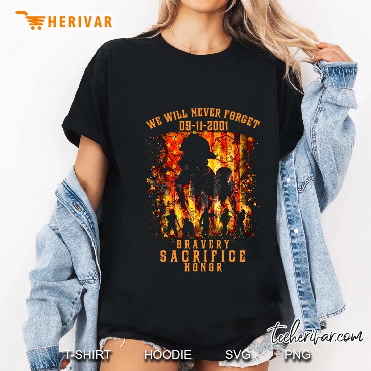 We Will Never Forget 09-11-2001 Bravery Sacrifice Honor Firefighter Version Ladies Tee