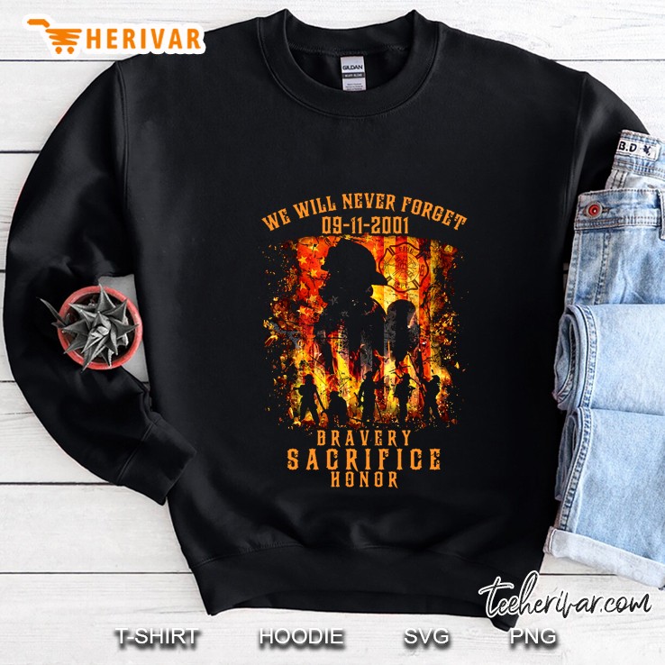 We Will Never Forget 09-11-2001 Bravery Sacrifice Honor Firefighter Version Sweatshirt