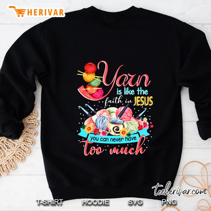 Yarn Is Like The Faith In Jesus You Can Never Have Too Much Sweatshirt