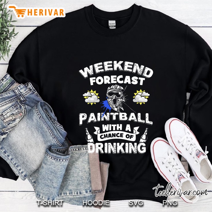 Weekend Forecast Paintball With A Chance A Drinking Sweatshirt