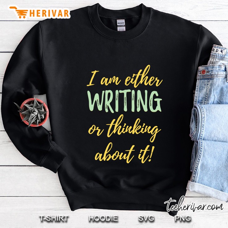 I Am Either Writing Or Thinking About It Sweatshirt