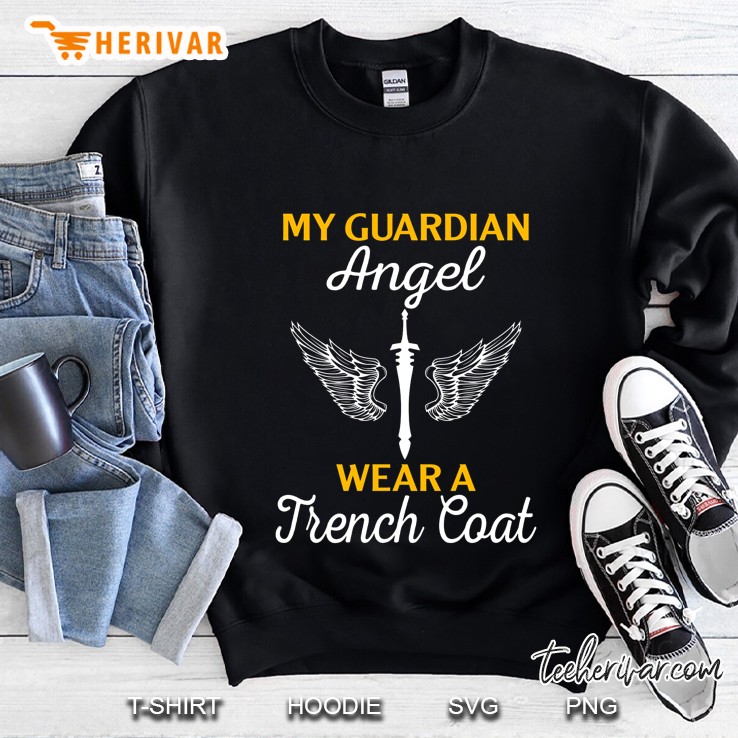 My Guardian Angel Wear A Trench Coat Sweatshirt