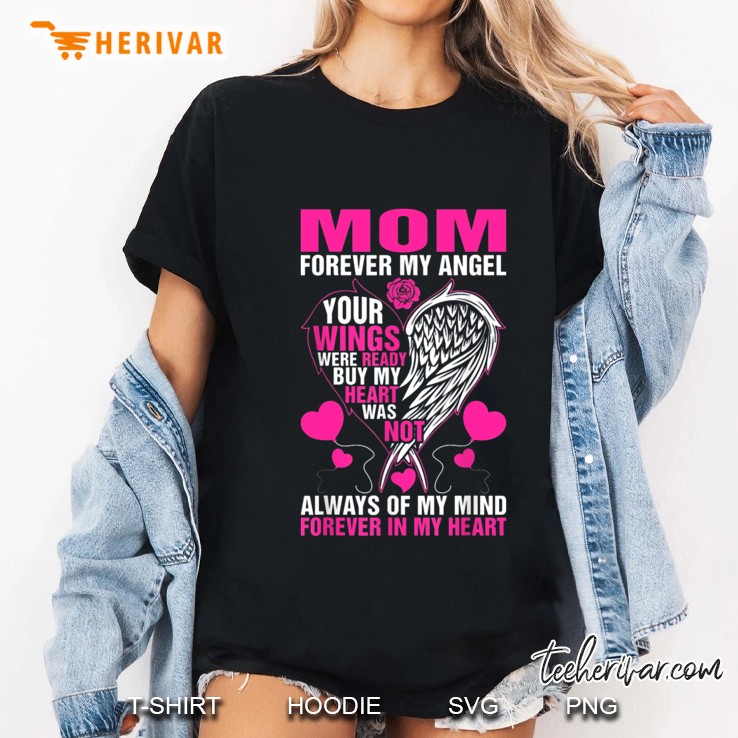 Mom Forever My Angel Your Wings Were Ready But My Heart Was Not Always Ladies Tee