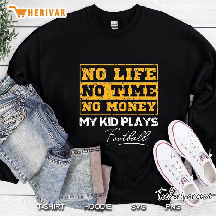 No Life No Time No Money My Kid Plays Football Sweatshirt
