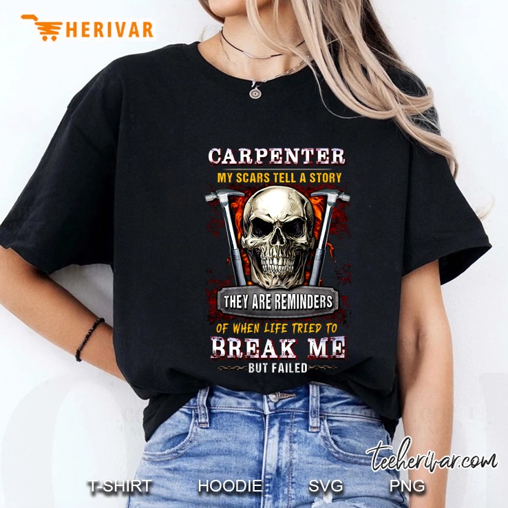 Carpenter My Scars Tell A Story They Are Reminders Of When Life Tried To Break Me But Failed Version2 Ladies Tee