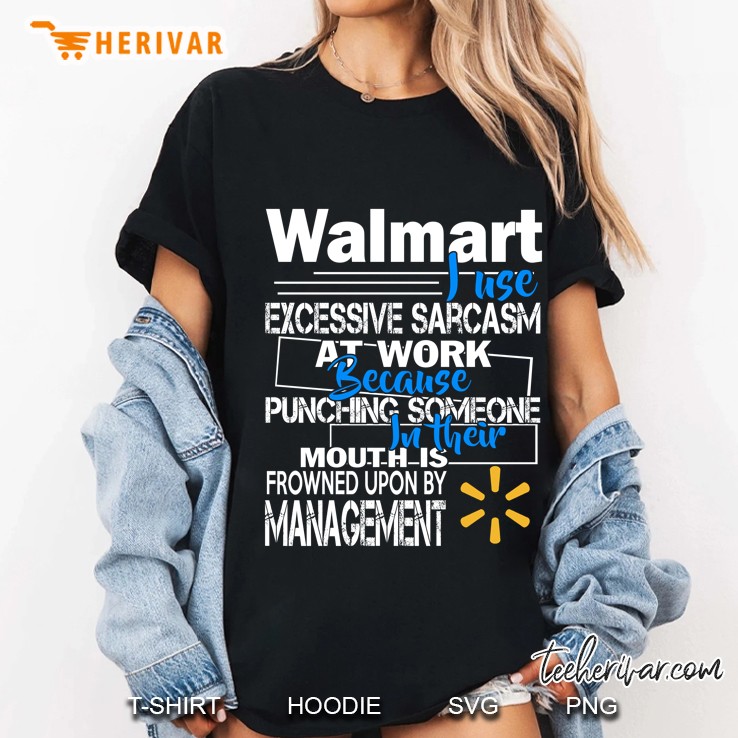 Walmart I Use Excessive Sarcasm At Work Because Punching Someone Ladies Tee