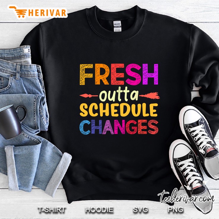 Fresh Outta Schedule Changes Teacher Version2 Sweatshirt