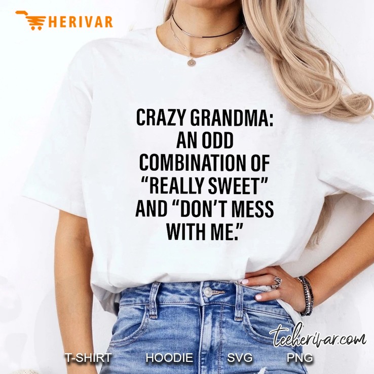 Crazy Grandma An Odd Combination Of Really Sweet And Don