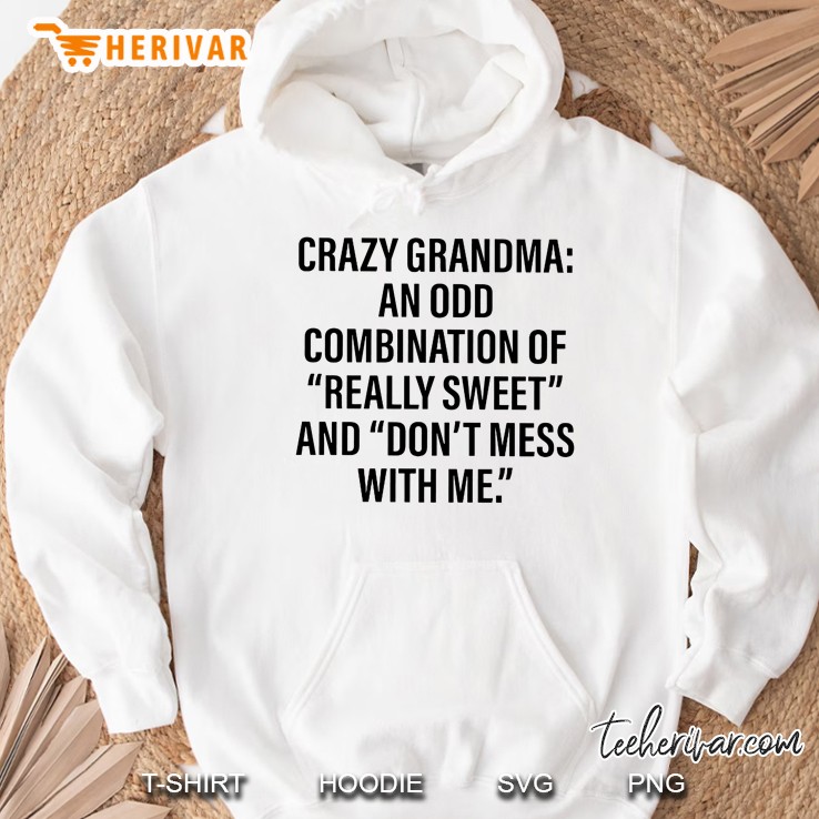 Crazy Grandma An Odd Combination Of Really Sweet And Don