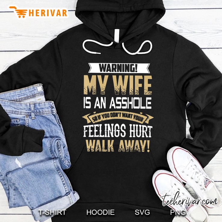 Warning My Wife Is An Asshole So If You Don