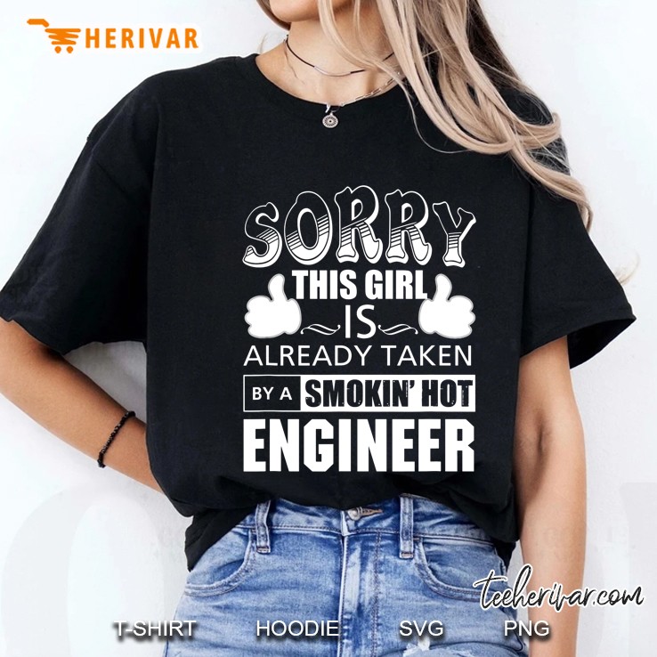 Sorry This Girl Is Already Taken By A Smokin Hot Engineer Ladies Tee