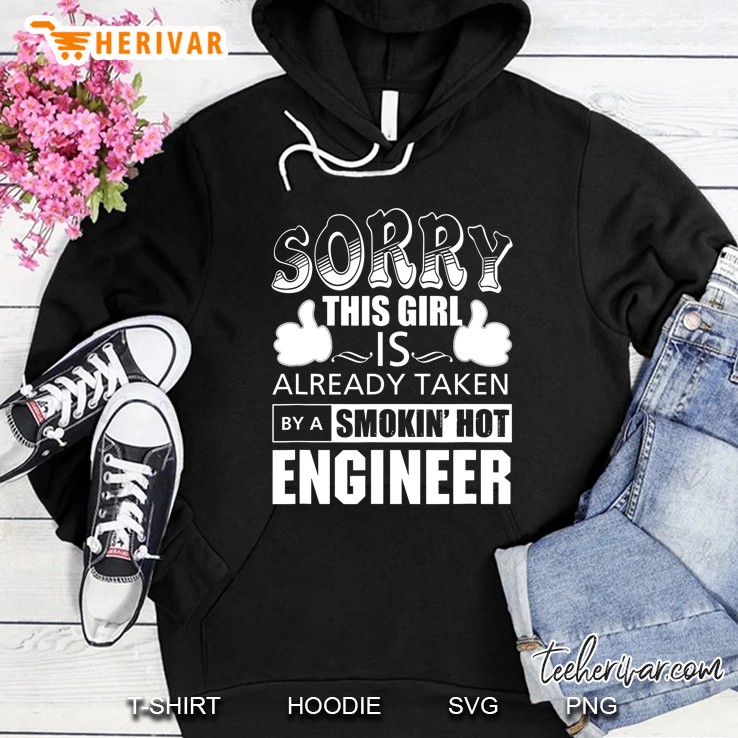 Sorry This Girl Is Already Taken By A Smokin Hot Engineer Hoodie