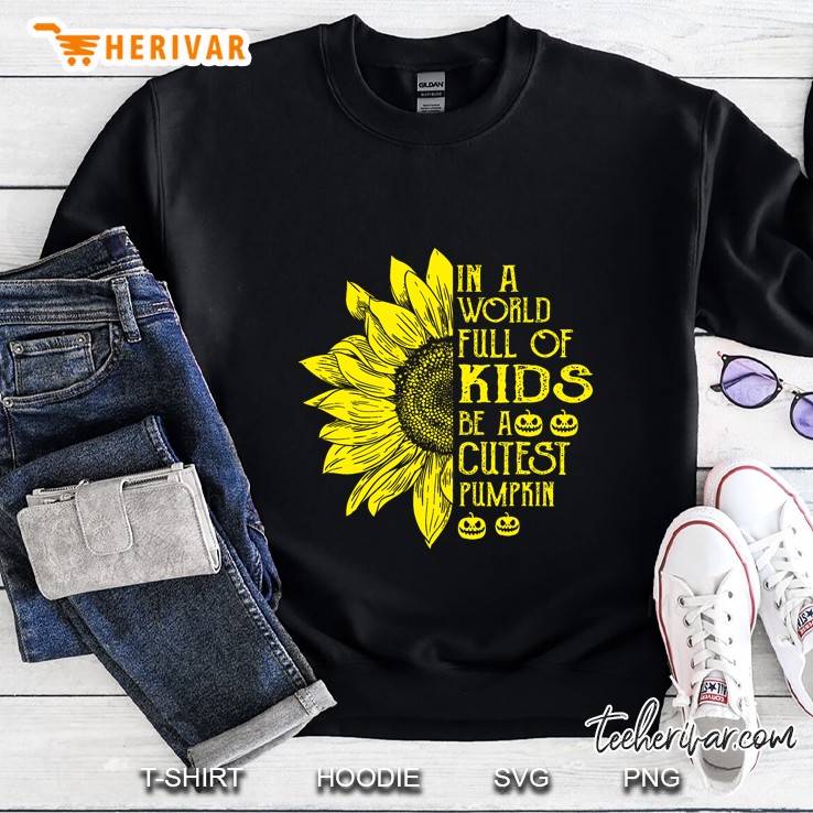 In A World Full Of Kids Be A Cutest Pumpkin Sunflower Version Sweatshirt
