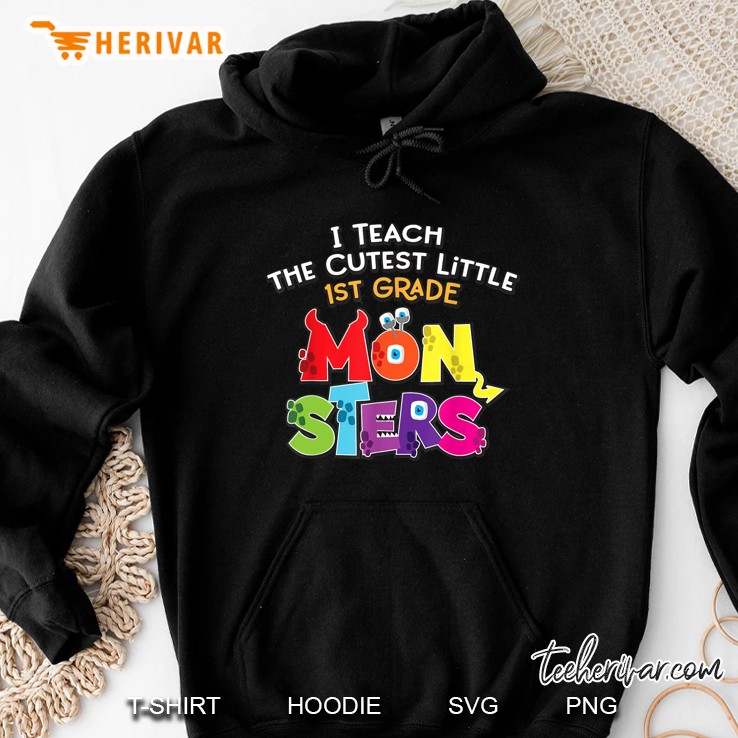 I Teach The Cutest Little 1st Grade Monsters Hoodie