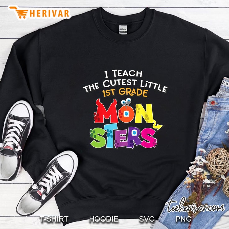 I Teach The Cutest Little 1st Grade Monsters Sweatshirt