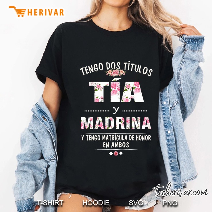 Tengo Dos Titulos Tia Y Madrina Y Tengo Matricula De Honor En Ambos Floral Version Ladies Tee