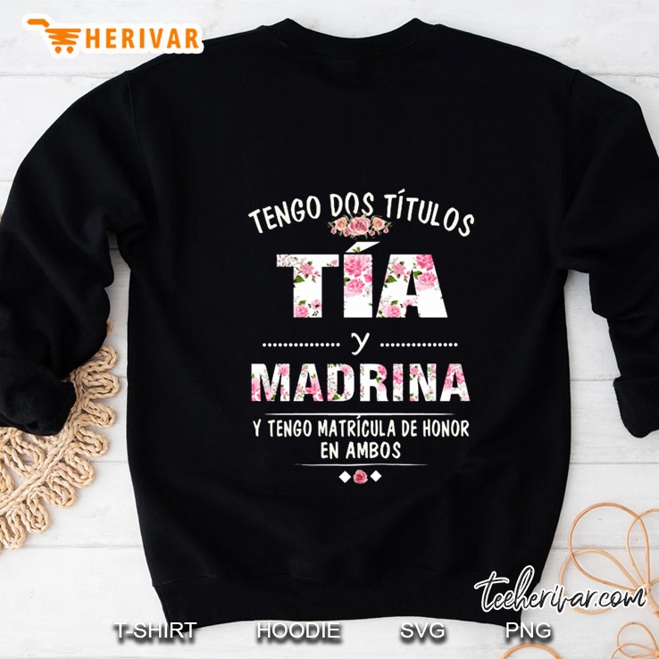Tengo Dos Titulos Tia Y Madrina Y Tengo Matricula De Honor En Ambos Floral Version Sweatshirt