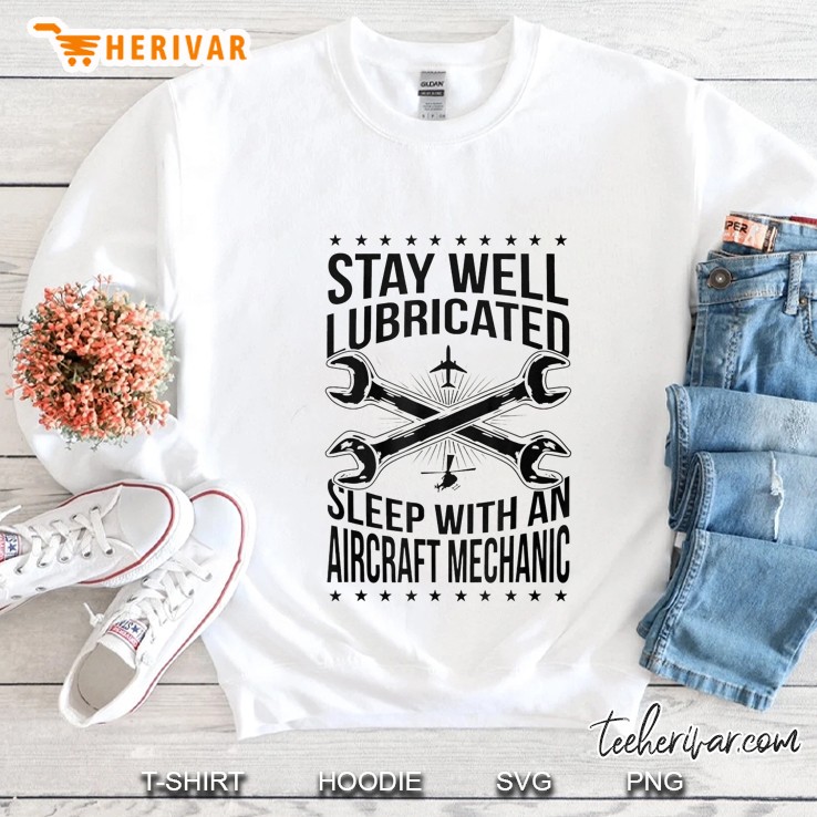 Stay Well Lubricated Sleep With An Aircraft Mechanic Sweatshirt