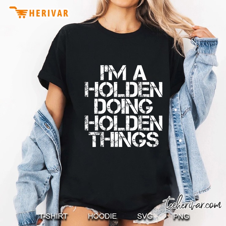 I Am A Holden Doing Holden Things Ladies Tee