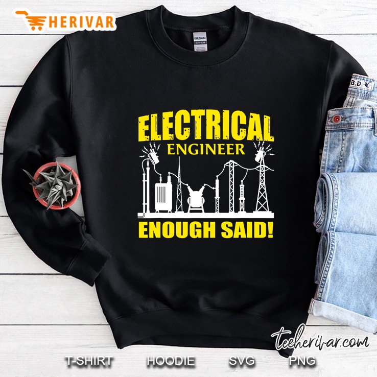 Electrical Engineer Enough Said Sweatshirt