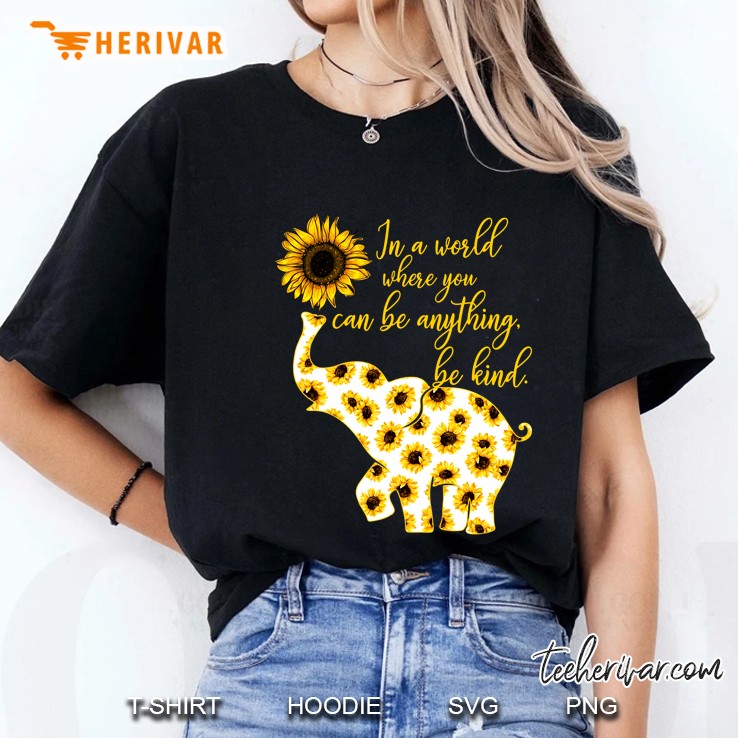 In A World Where You Can Be Anything Be Kind Elephant Sunflower Version Ladies Tee
