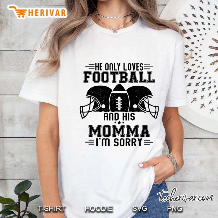 He Only Loves Football And His Momma I