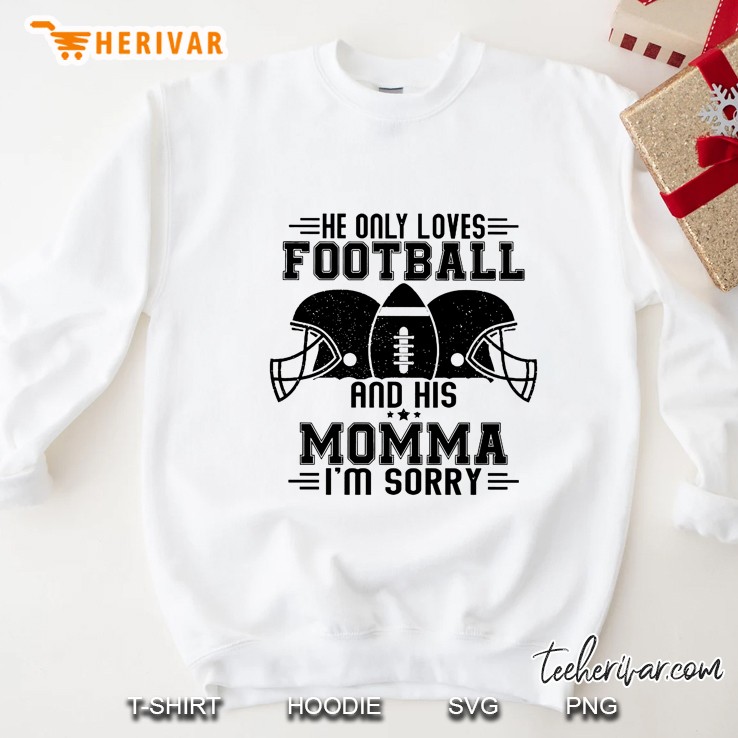 He Only Loves Football And His Momma I