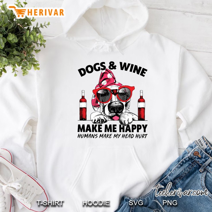 Dogs & Wine Make Me Happy Humans Make My Head Hurt Hoodie