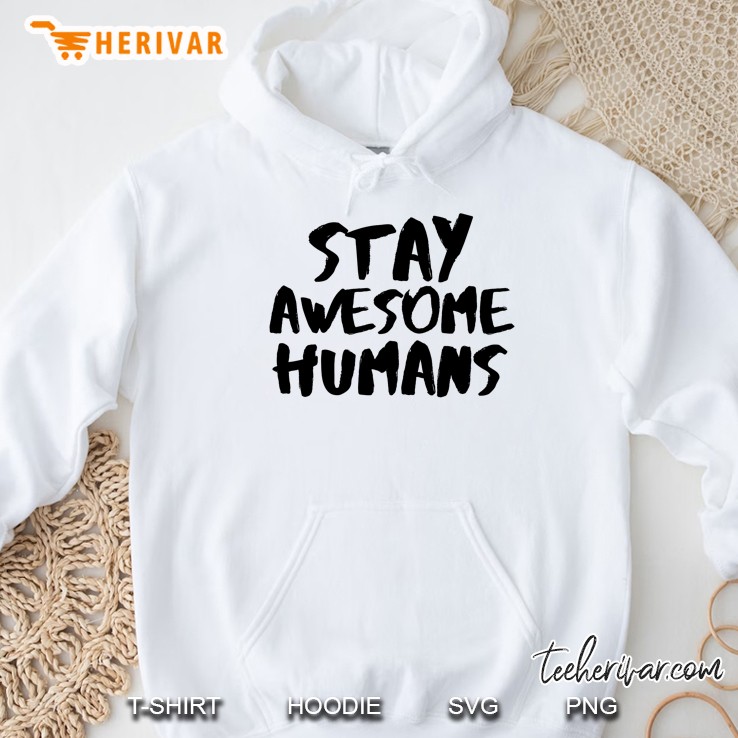 Stay Awesome Humans Hoodie