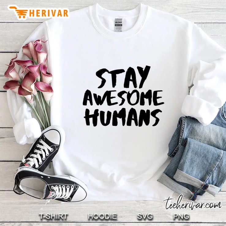 Stay Awesome Humans Sweatshirt