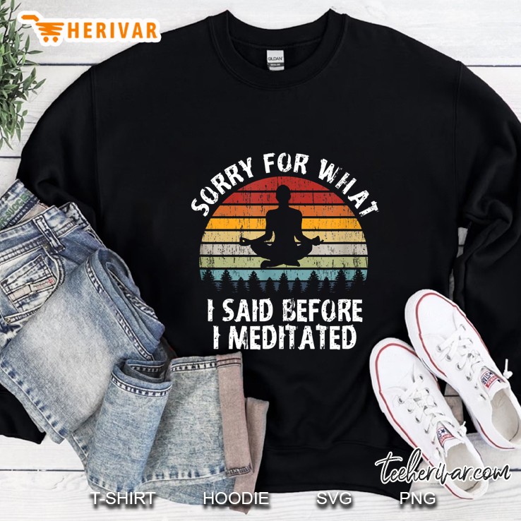 Sorry For What I Said Before I Meditated Vintage Version Sweatshirt