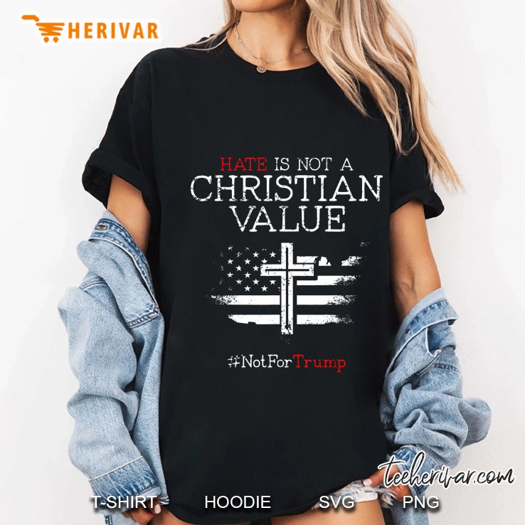 Hate Is Not A Christian Value #Notfortrump Ladies Tee
