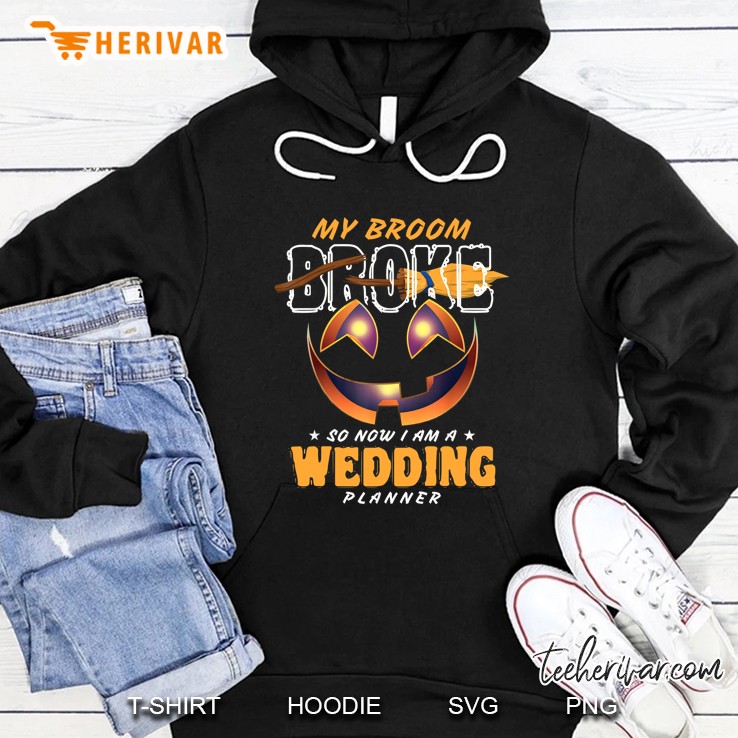 My Broom Broke So Now I Am A Wedding Planner Halloween Hoodie