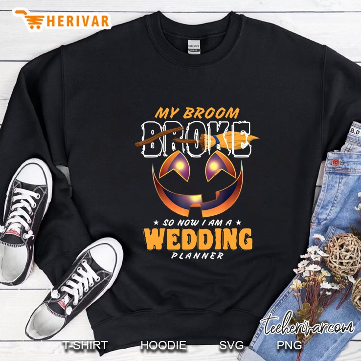 My Broom Broke So Now I Am A Wedding Planner Halloween Sweatshirt