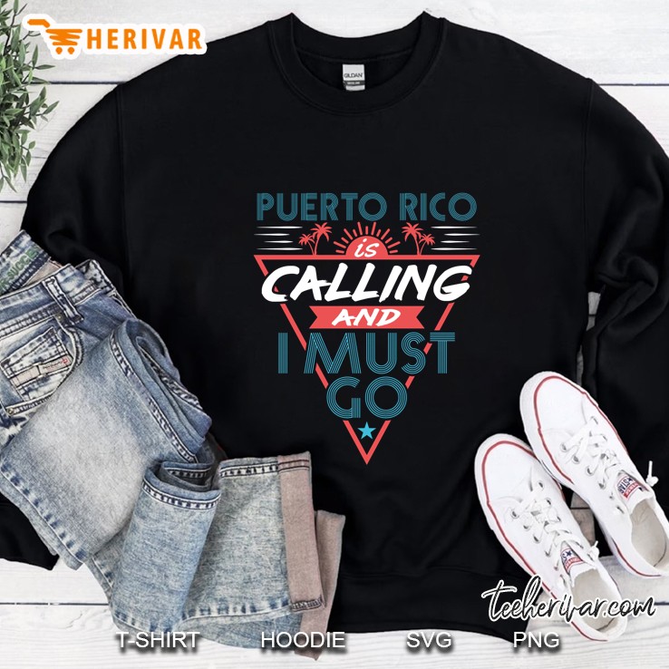 Puerto Rico Is Calling And I Must Go Sweatshirt