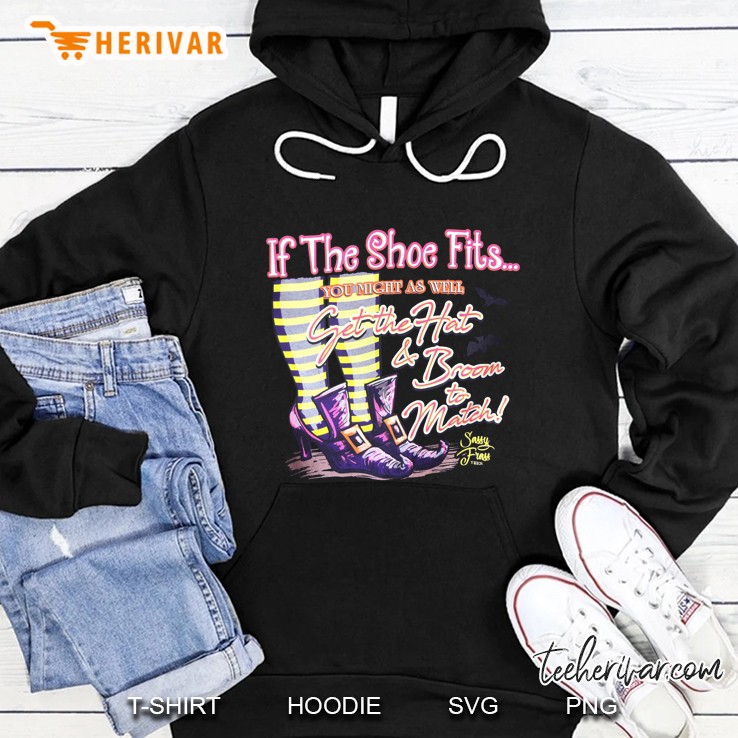 If The Shoe Fits You Might As Well Get The Hat & Broom To Match Halloween Hoodie