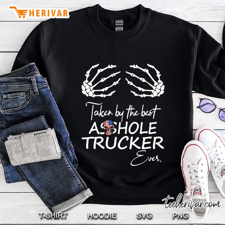 Taken By The Best Asshole Trucker Ever Sweatshirt