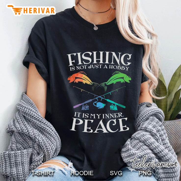 Fishing Is Not Just A Hobby It Is My Inner Peace Ladies Tee