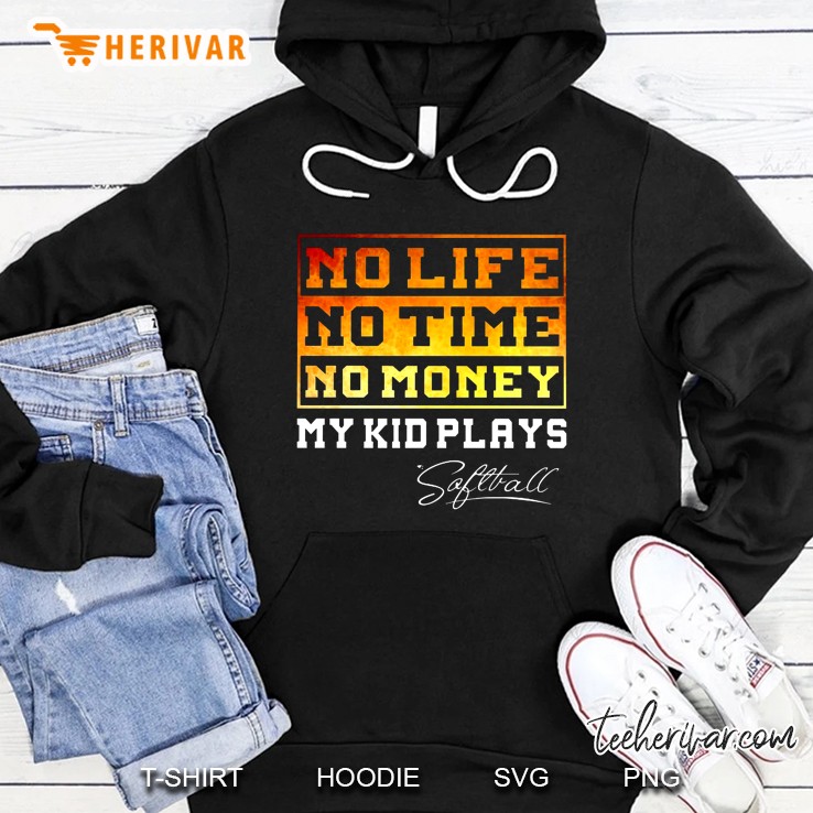 No Life No Time No Money My Kid Plays Softball Hoodie