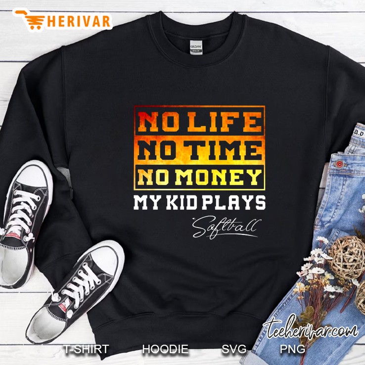 No Life No Time No Money My Kid Plays Softball Sweatshirt