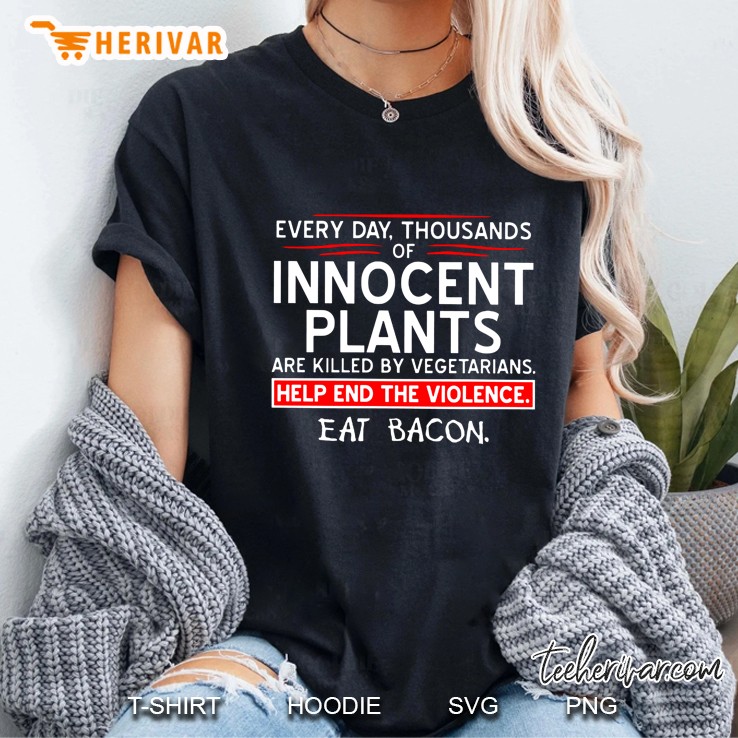 Each Day Thousands Of Innocent Plants Are Killed By Cold Blooded Vegetarians Ladies Tee